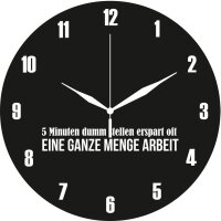 Wanduhr mit Spruch: "5 Minuten dumm stellen erspart...